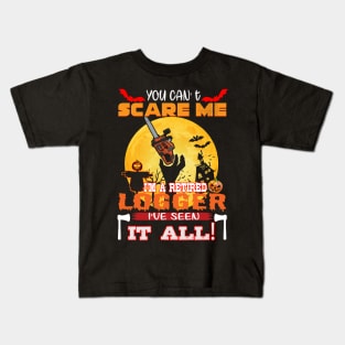 Logger You Can Scare Me Im A Retired Ive Seen It All Hallowen Kids T-Shirt